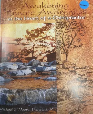 Awakening Innate Awareness in the HeArt of a Chiropractor by Dr. Michael J. Moore, D.C., L.C.P.