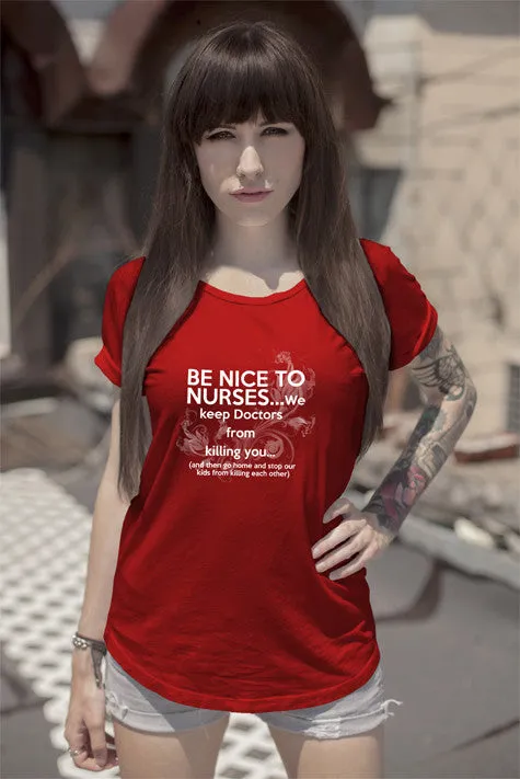 Be nice to nurses...we keep Doctors from killing you...(Women)