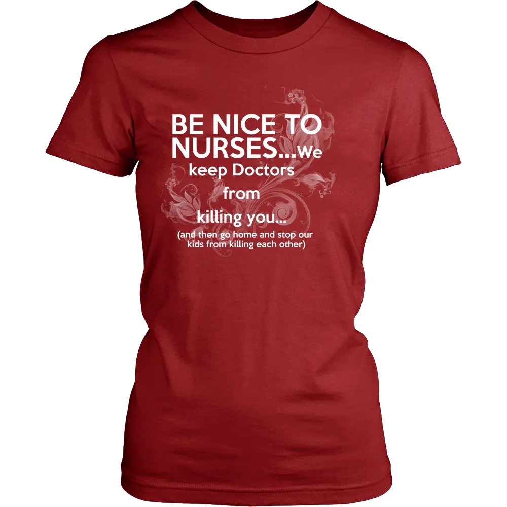 Be nice to nurses...we keep Doctors from killing you...(Women)