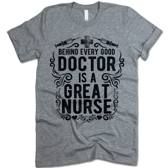 Behind Every Good Doctor Is A Great Nurse T Shirt