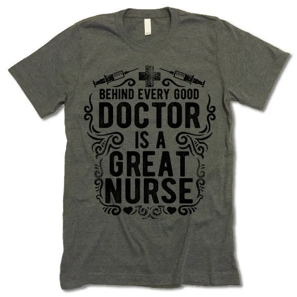 Behind Every Good Doctor Is A Great Nurse T Shirt