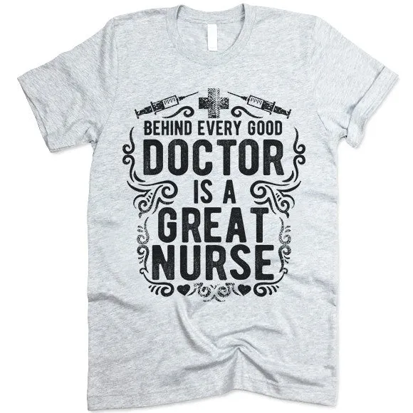 Behind Every Good Doctor Is A Great Nurse T Shirt