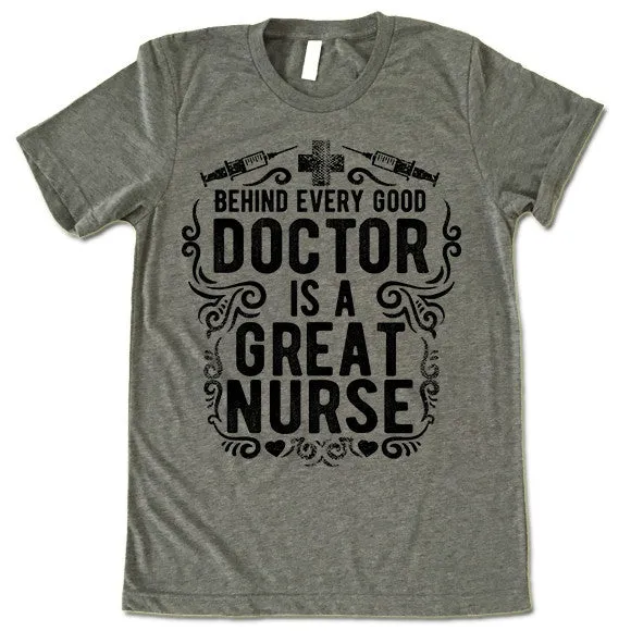 Behind Every Good Doctor Is A Great Nurse T Shirt