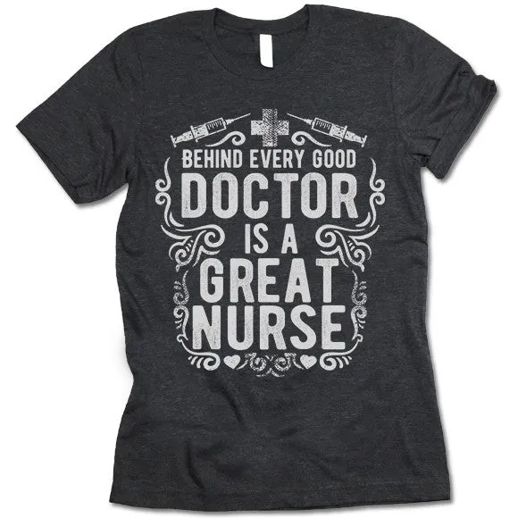 Behind Every Good Doctor Is A Great Nurse T Shirt