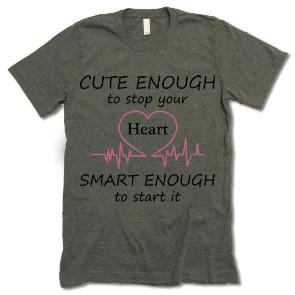 Cute Enough To Stop Your Heart Smart Enough To Start It T Shirt