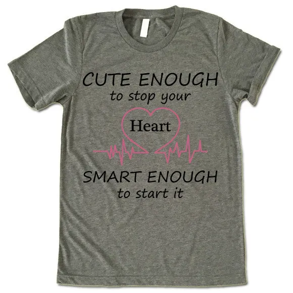 Cute Enough To Stop Your Heart Smart Enough To Start It T Shirt