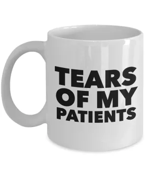 Doctors Coffee Mug - Tears of My Patients - Therapist Mug Ceramic Coffee Cup