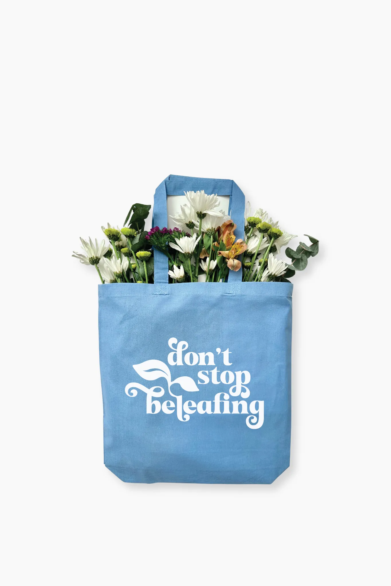 Don't Stop Beleafing Tote Bag