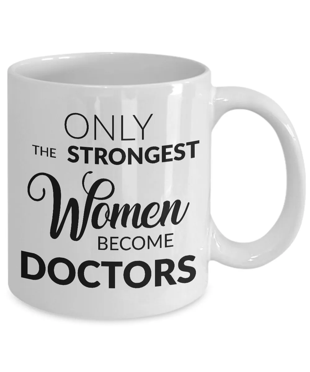 Female Doctor Gifts - Medical Doctor Mug - Only the Strongest Women Become Doctors Coffee Cup