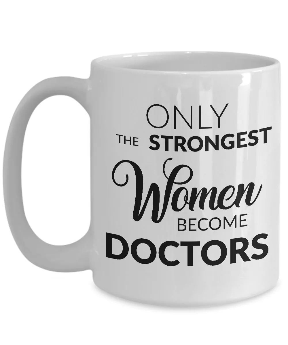 Female Doctor Gifts - Medical Doctor Mug - Only the Strongest Women Become Doctors Coffee Cup