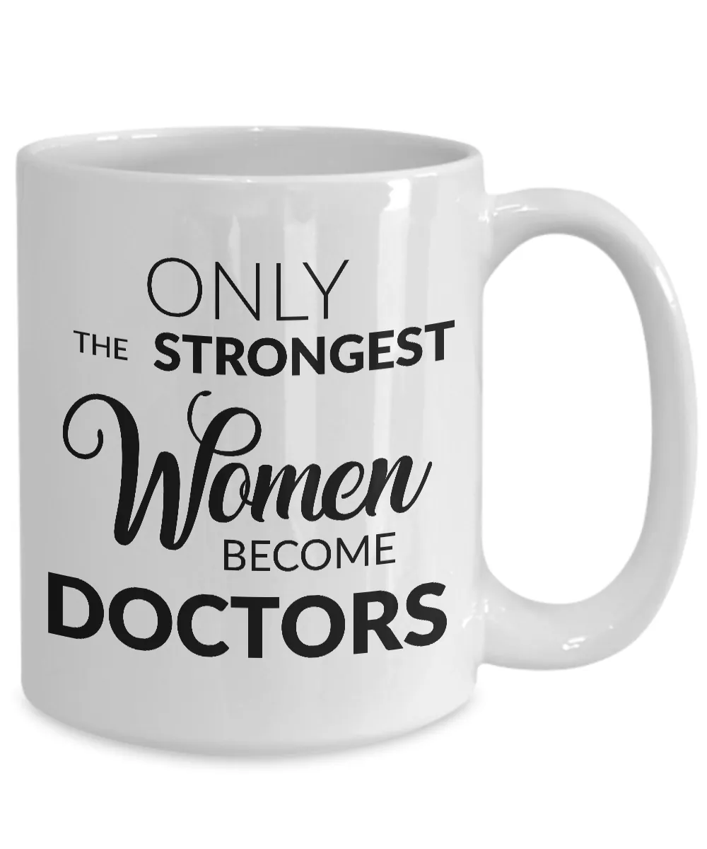 Female Doctor Gifts - Medical Doctor Mug - Only the Strongest Women Become Doctors Coffee Cup