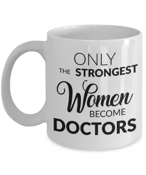 Female Doctor Gifts - Medical Doctor Mug - Only the Strongest Women Become Doctors Coffee Cup