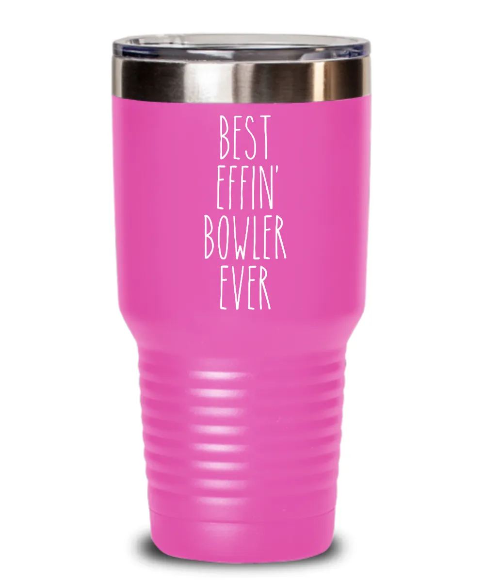 Gift For Bowler Best Effin' Bowler Ever Insulated Drink Tumbler Travel Cup Funny Coworker Gifts