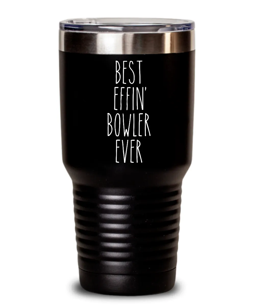 Gift For Bowler Best Effin' Bowler Ever Insulated Drink Tumbler Travel Cup Funny Coworker Gifts