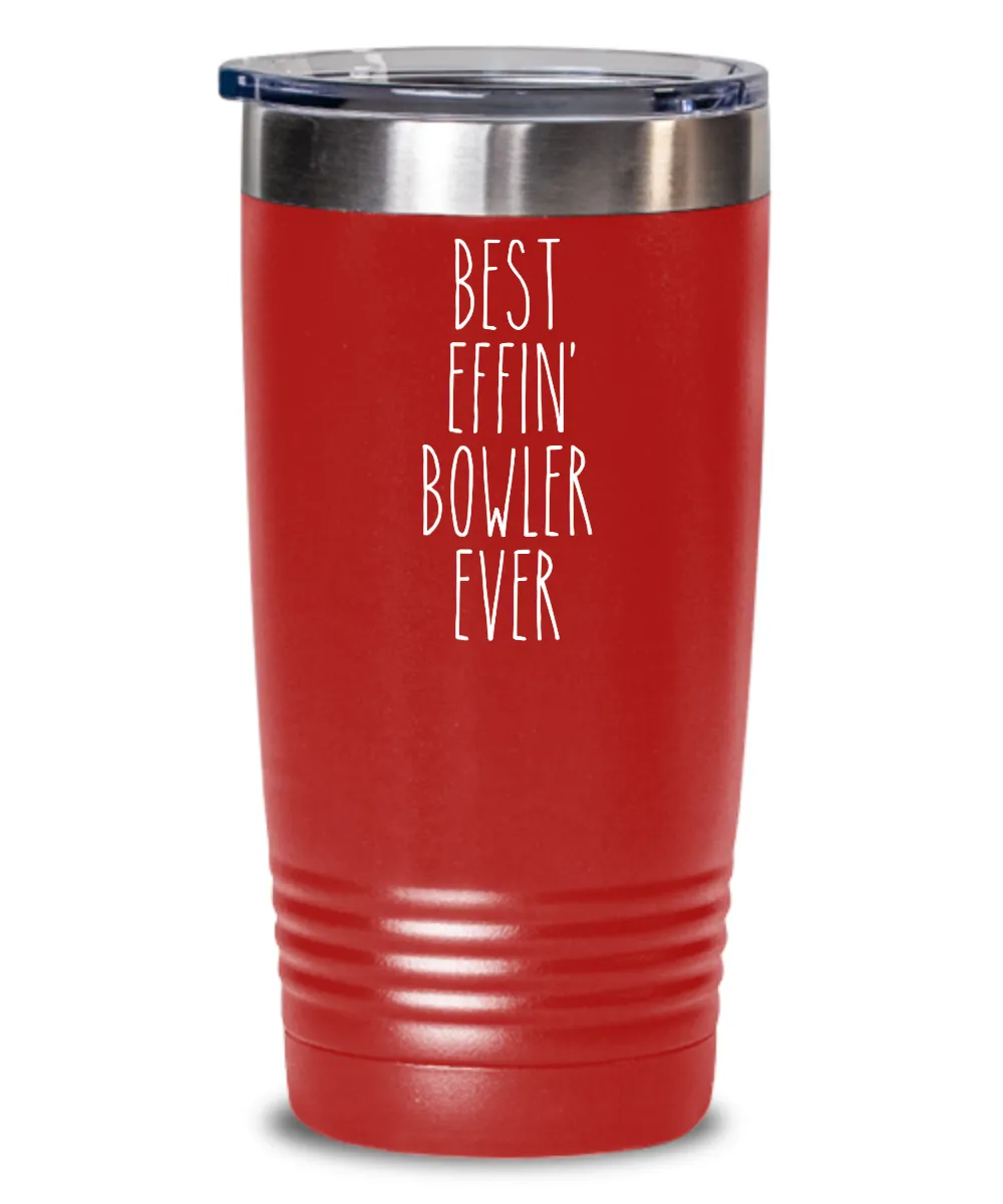 Gift For Bowler Best Effin' Bowler Ever Insulated Drink Tumbler Travel Cup Funny Coworker Gifts