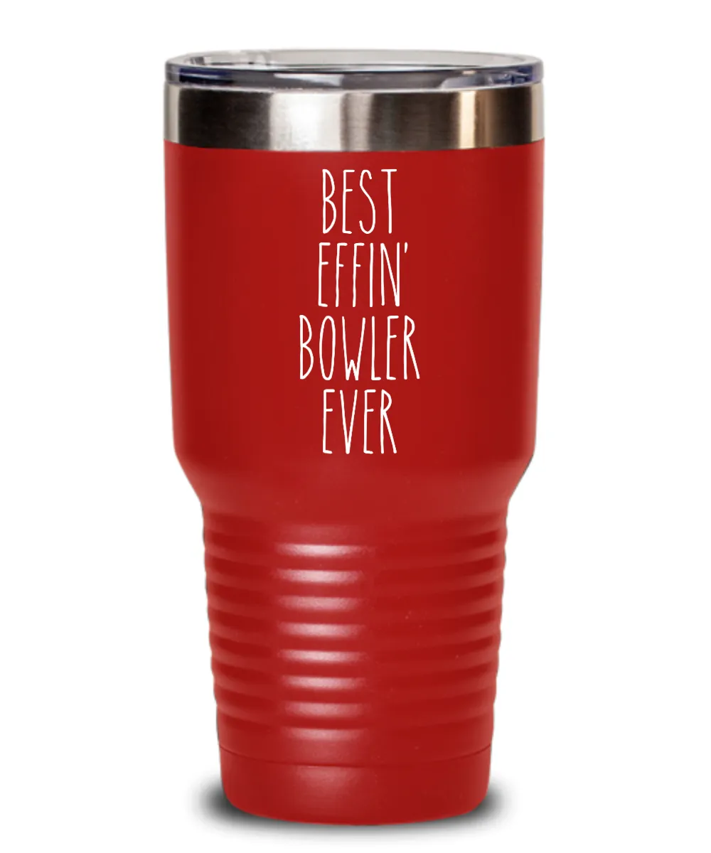 Gift For Bowler Best Effin' Bowler Ever Insulated Drink Tumbler Travel Cup Funny Coworker Gifts
