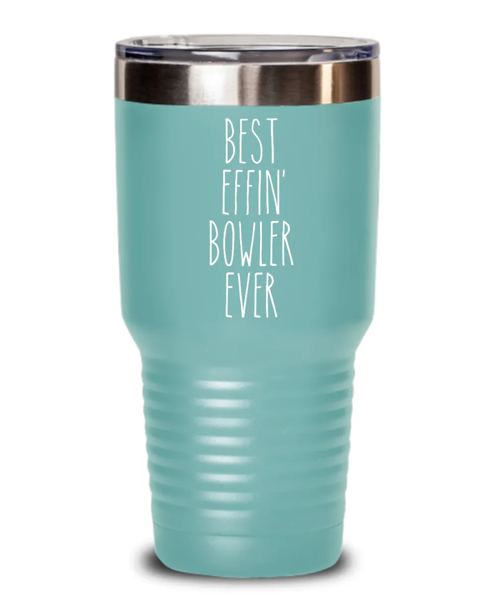 Gift For Bowler Best Effin' Bowler Ever Insulated Drink Tumbler Travel Cup Funny Coworker Gifts