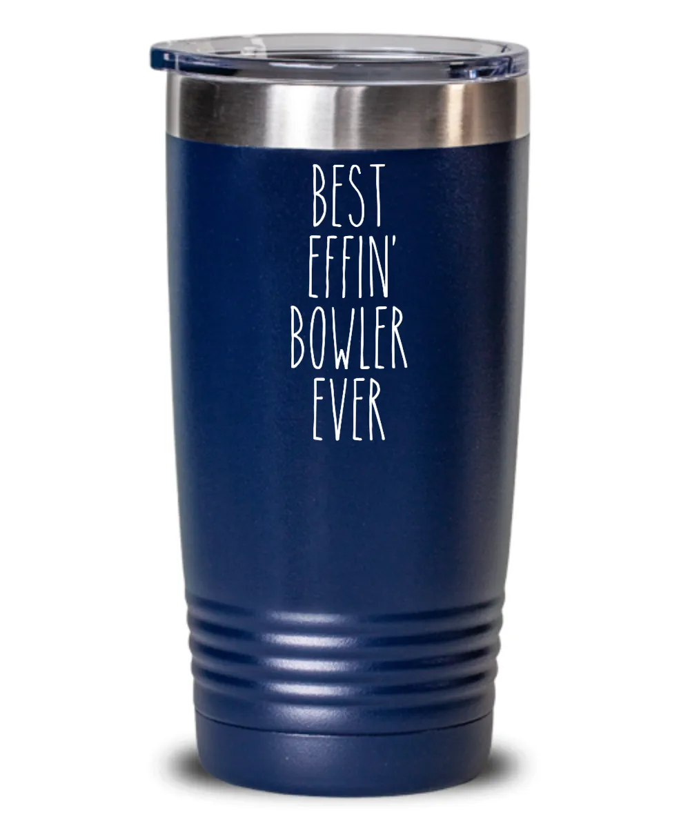 Gift For Bowler Best Effin' Bowler Ever Insulated Drink Tumbler Travel Cup Funny Coworker Gifts