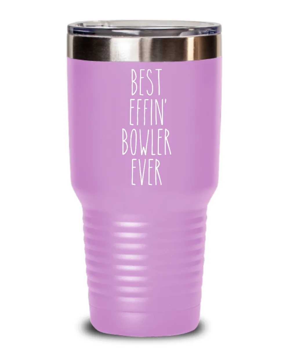 Gift For Bowler Best Effin' Bowler Ever Insulated Drink Tumbler Travel Cup Funny Coworker Gifts