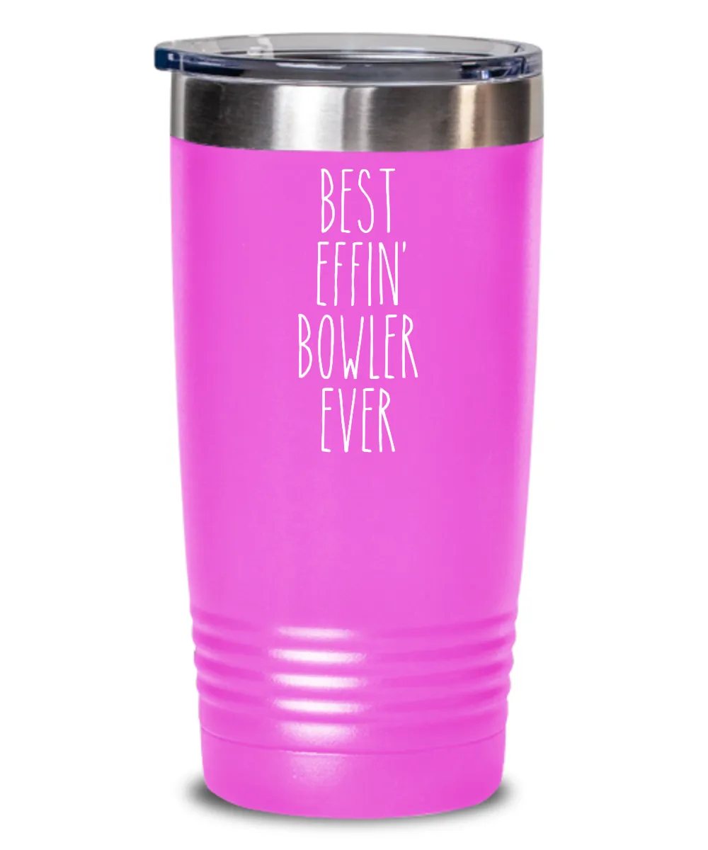 Gift For Bowler Best Effin' Bowler Ever Insulated Drink Tumbler Travel Cup Funny Coworker Gifts