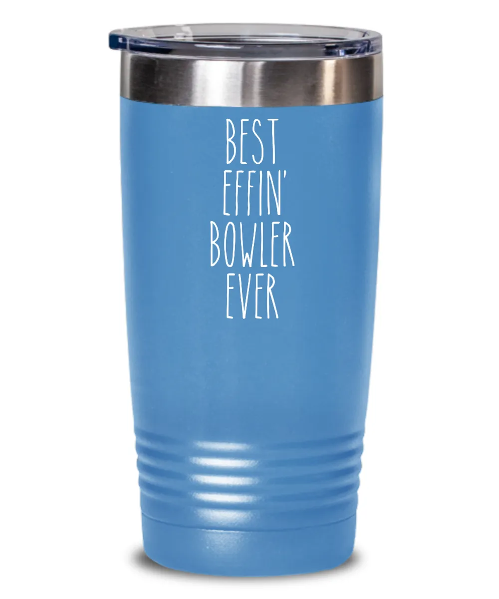Gift For Bowler Best Effin' Bowler Ever Insulated Drink Tumbler Travel Cup Funny Coworker Gifts