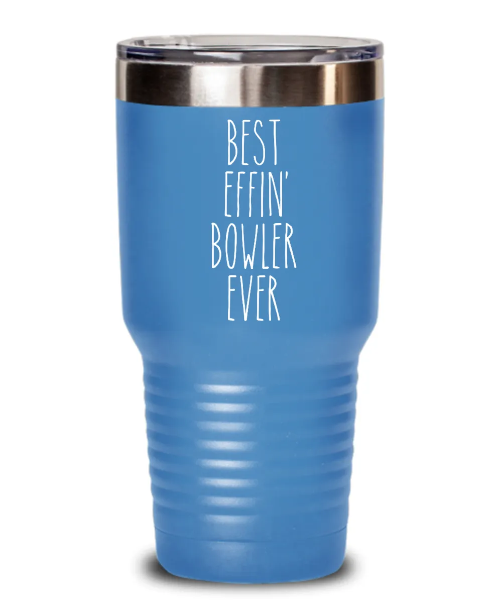 Gift For Bowler Best Effin' Bowler Ever Insulated Drink Tumbler Travel Cup Funny Coworker Gifts