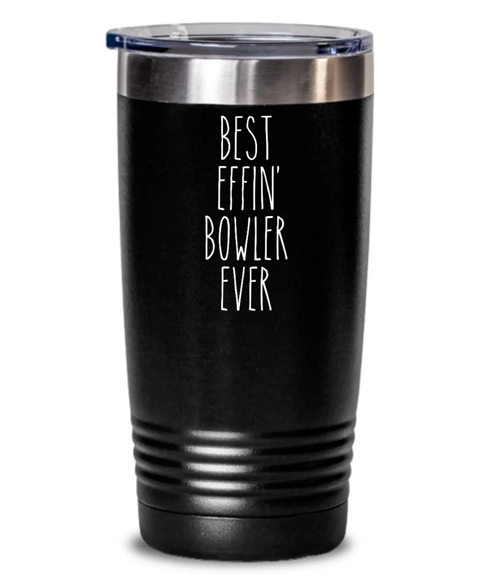Gift For Bowler Best Effin' Bowler Ever Insulated Drink Tumbler Travel Cup Funny Coworker Gifts