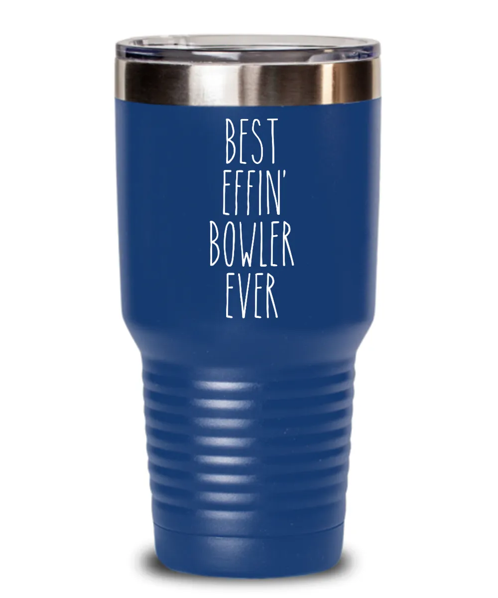 Gift For Bowler Best Effin' Bowler Ever Insulated Drink Tumbler Travel Cup Funny Coworker Gifts