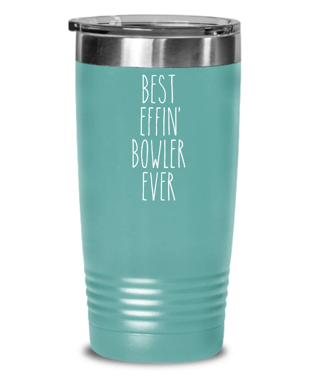 Gift For Bowler Best Effin' Bowler Ever Insulated Drink Tumbler Travel Cup Funny Coworker Gifts
