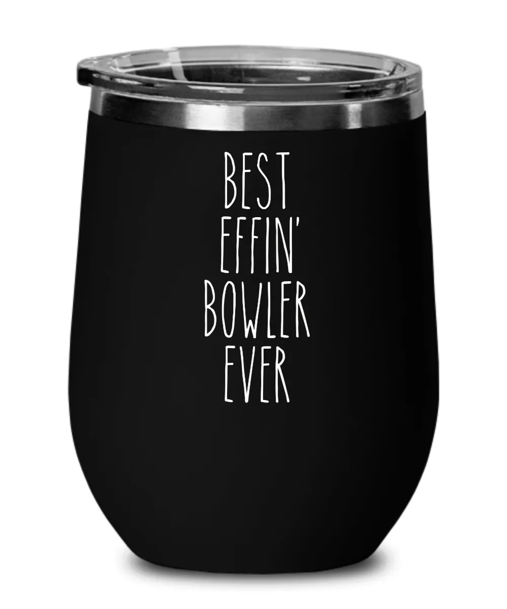 Gift For Bowler Best Effin' Bowler Ever Insulated Wine Tumbler 12oz Travel Cup Funny Coworker Gifts