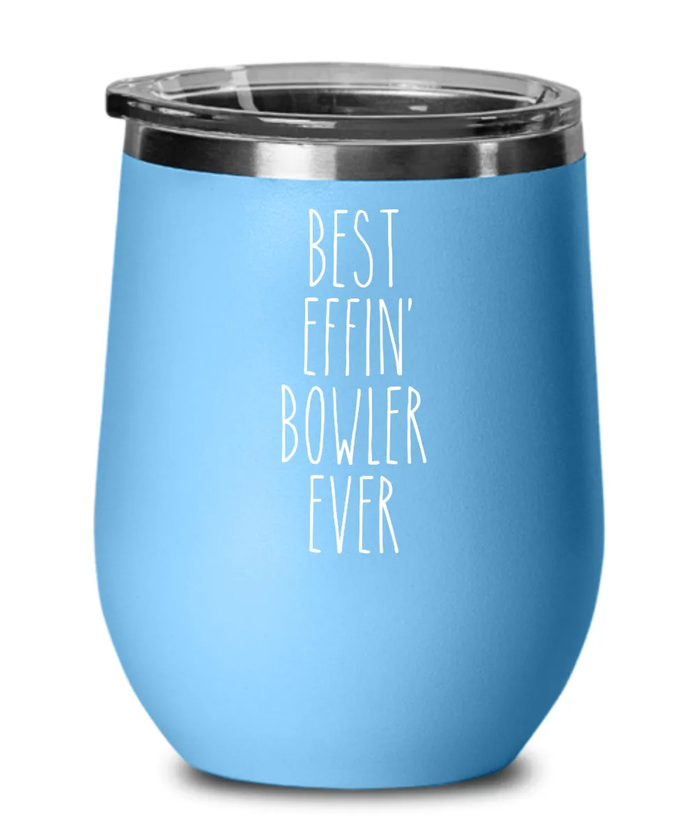 Gift For Bowler Best Effin' Bowler Ever Insulated Wine Tumbler 12oz Travel Cup Funny Coworker Gifts