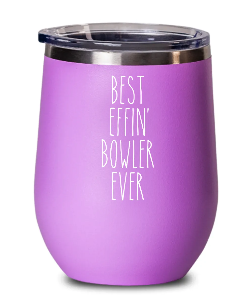 Gift For Bowler Best Effin' Bowler Ever Insulated Wine Tumbler 12oz Travel Cup Funny Coworker Gifts