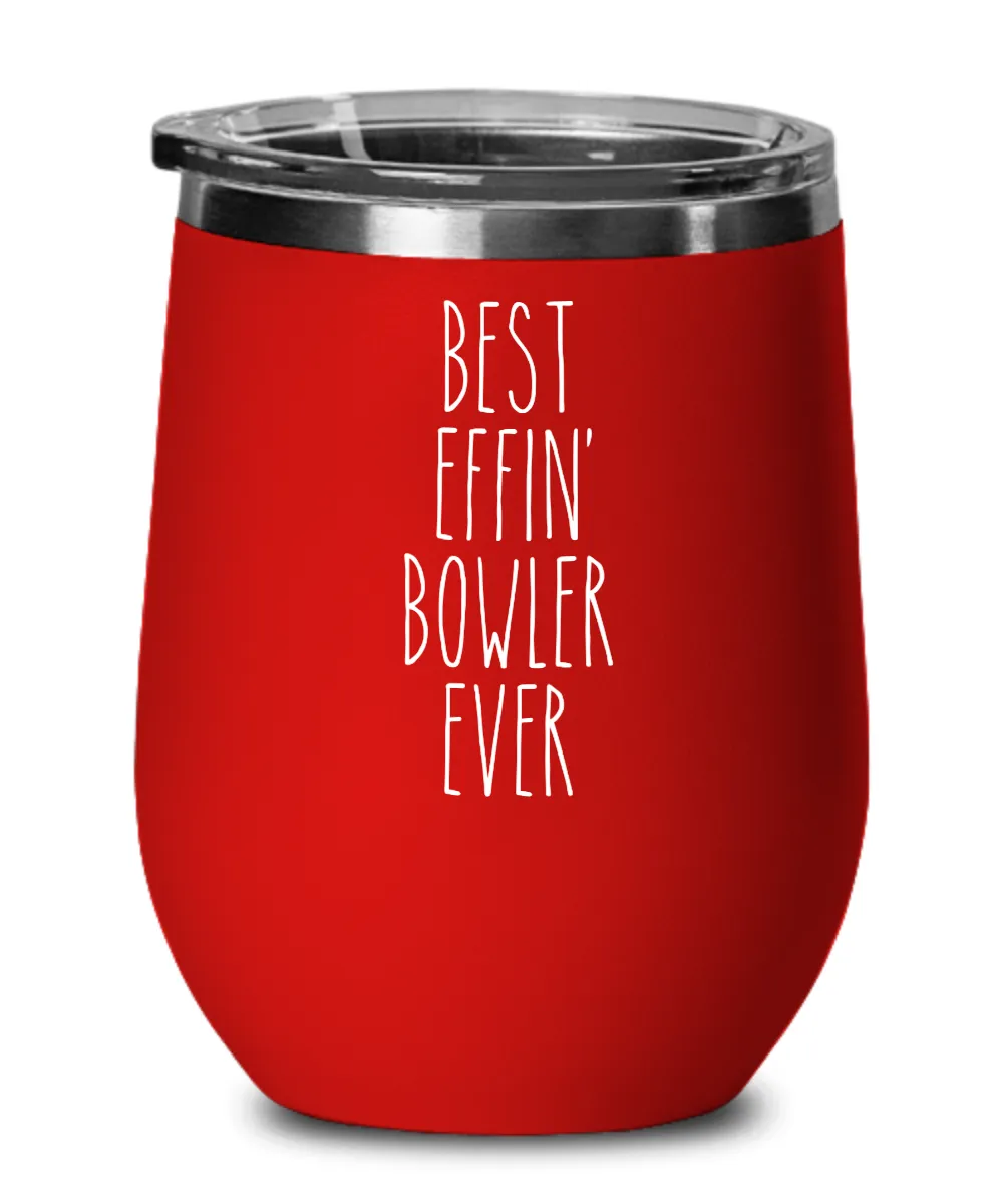 Gift For Bowler Best Effin' Bowler Ever Insulated Wine Tumbler 12oz Travel Cup Funny Coworker Gifts