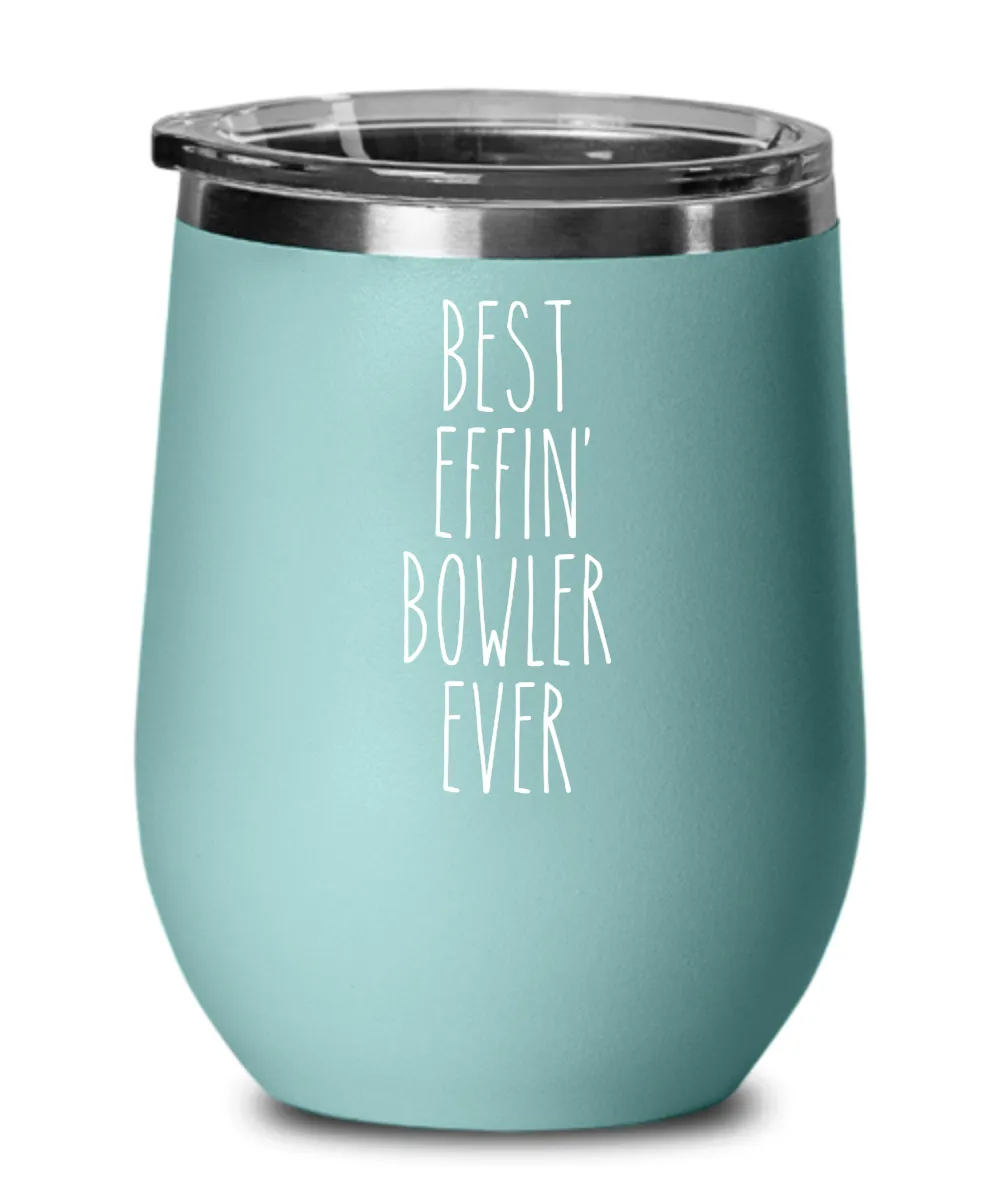 Gift For Bowler Best Effin' Bowler Ever Insulated Wine Tumbler 12oz Travel Cup Funny Coworker Gifts
