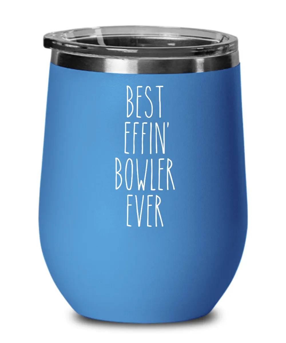 Gift For Bowler Best Effin' Bowler Ever Insulated Wine Tumbler 12oz Travel Cup Funny Coworker Gifts