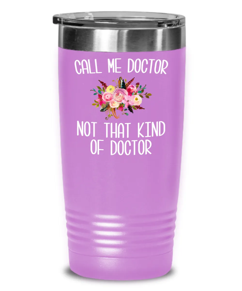 Gift for Phd Graduate Funny Doctor Tumbler for Her Doctorate Degree Not That Kind of Doctor Coffee Cup BPA Free