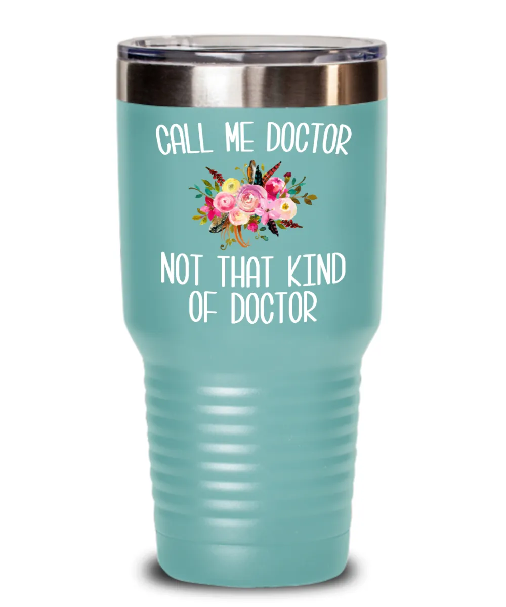 Gift for Phd Graduate Funny Doctor Tumbler for Her Doctorate Degree Not That Kind of Doctor Coffee Cup BPA Free
