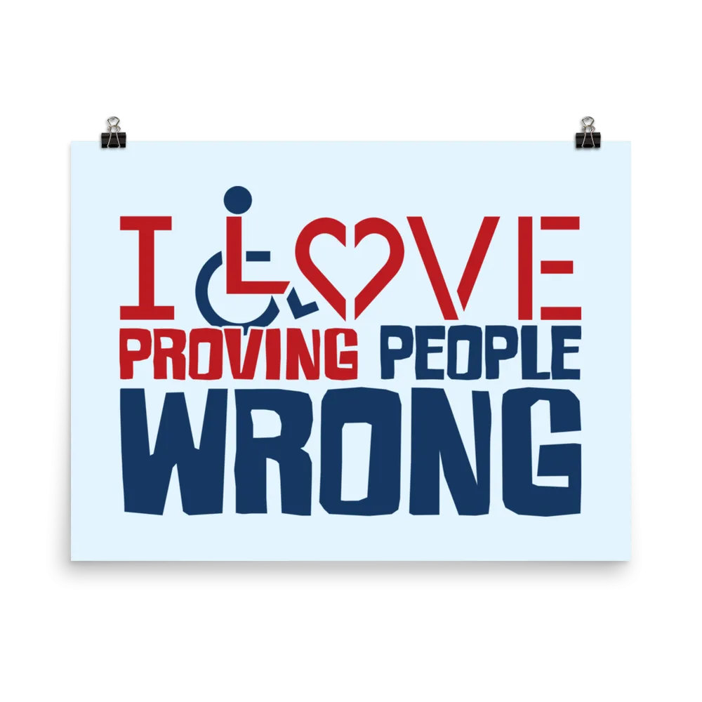 I Love Proving People Wrong (Poster Various Sizes)