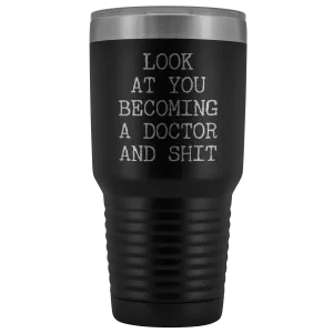 Look at You Becoming a Doctor Tumbler Metal Funny Medical School Mug Insulated Hot Cold Travel Coffee Cup 30oz BPA Free