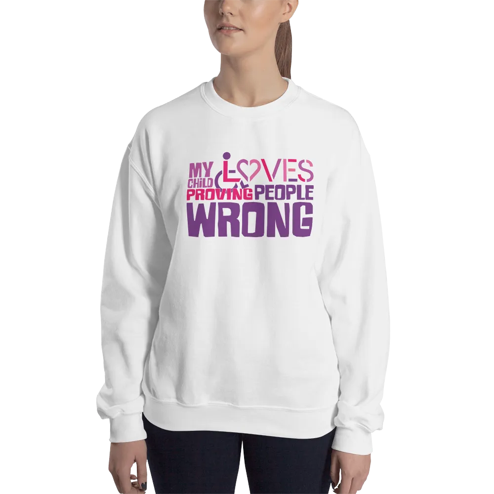 My Child Loves Proving People Wrong (Special Needs Mom Sweatshirt)