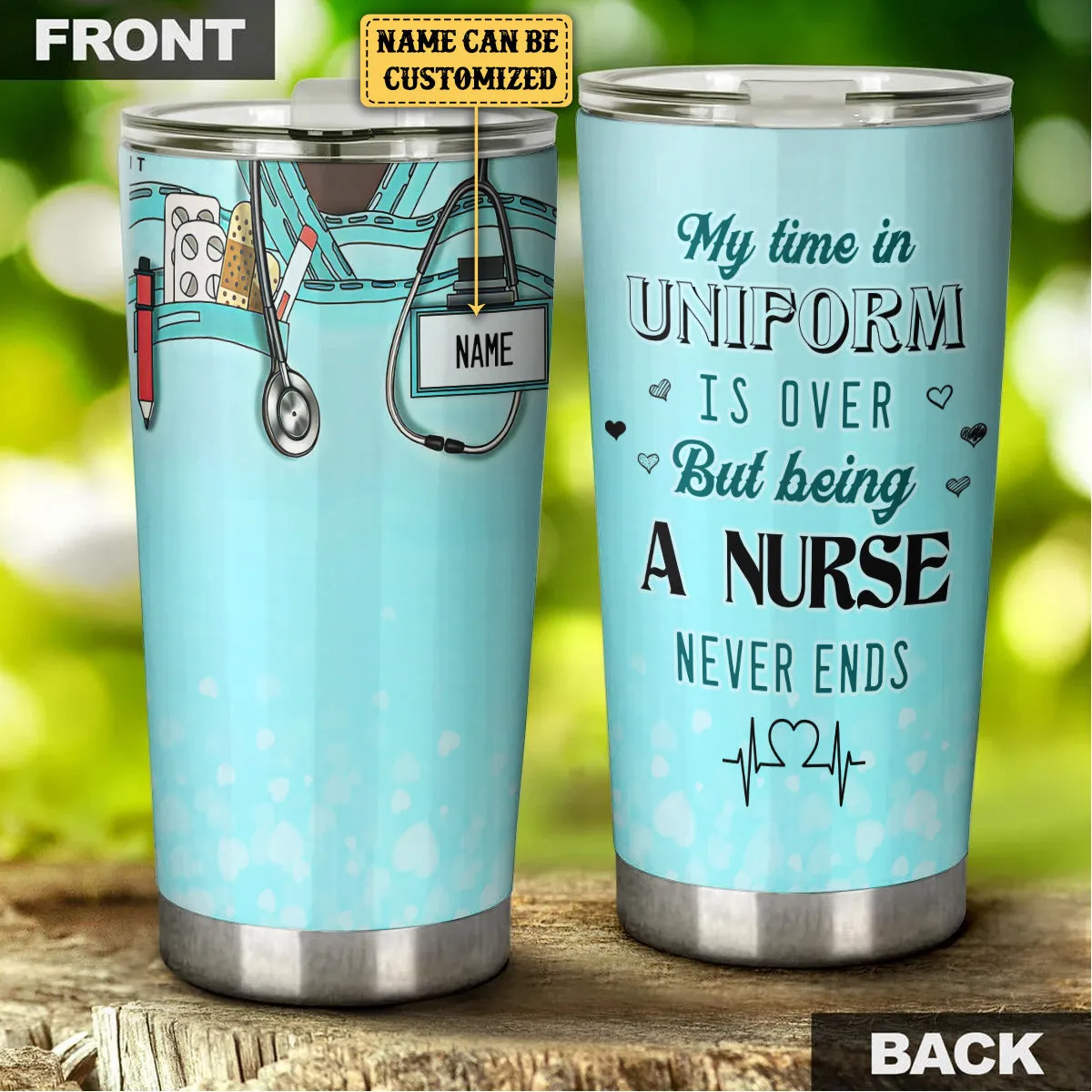 Personalized My Time In Uniform Is Over But Being A Nurse Never Ends Tumbler