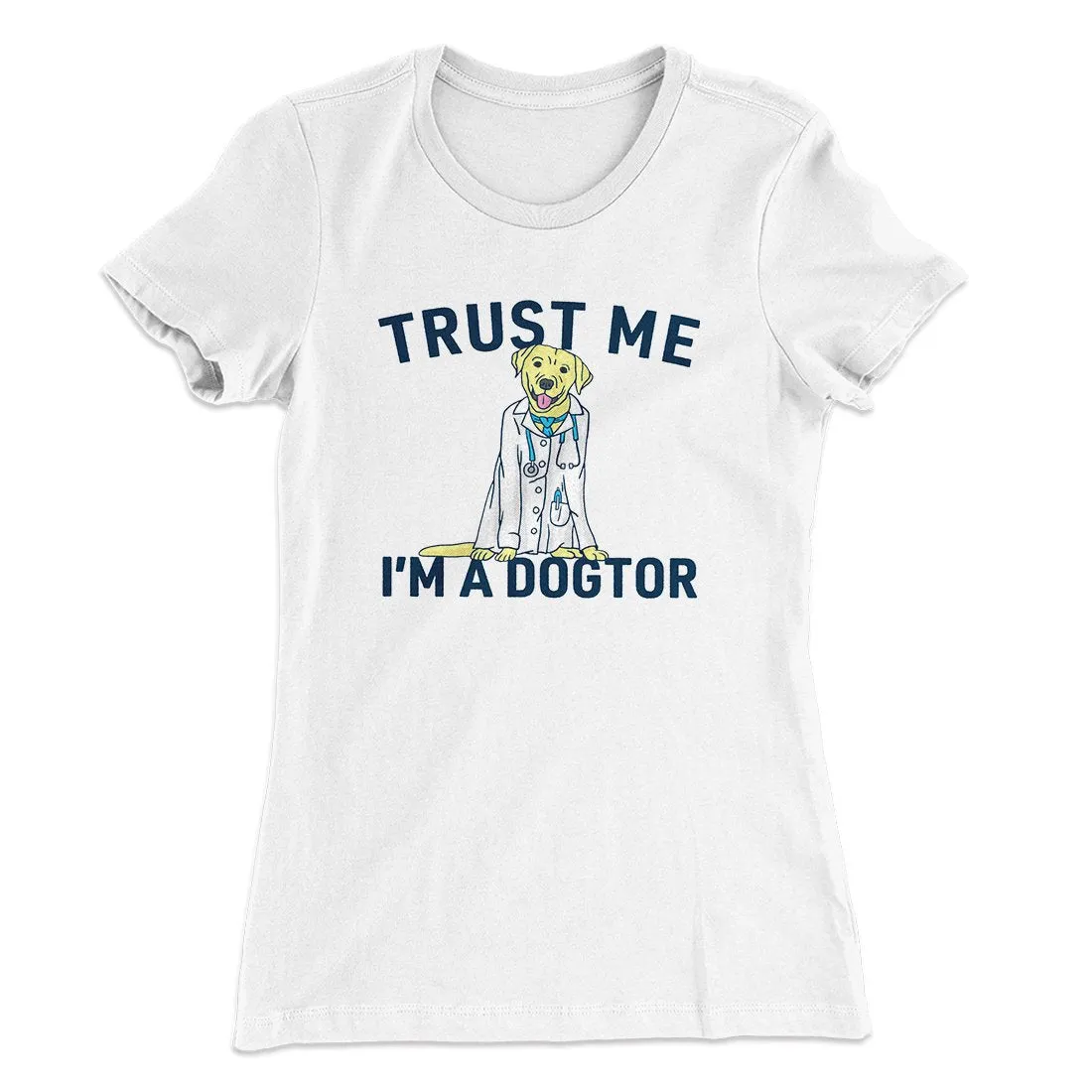 Trust Me I'm A Dogtor Funny Women's T-Shirt