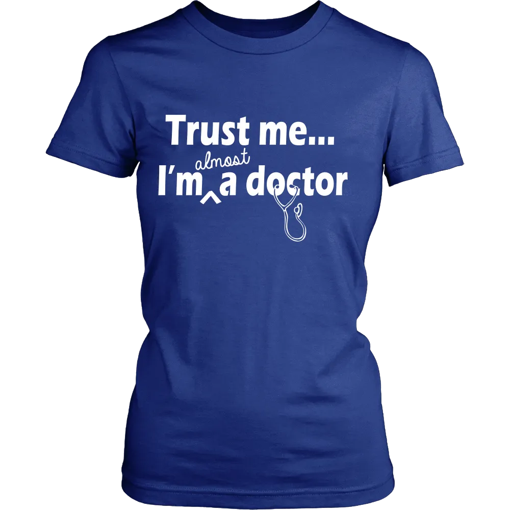 Trust me Im almost a Doctor (WOMEN)