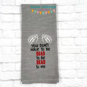 You Don't Have To Be Dead To Be Dead To Me machine embroidery design (4 sizes included) DIGITAL DOWNLOAD