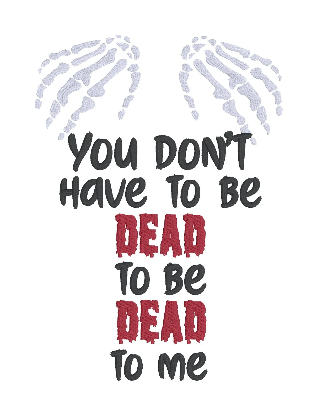 You Don't Have To Be Dead To Be Dead To Me machine embroidery design (4 sizes included) DIGITAL DOWNLOAD